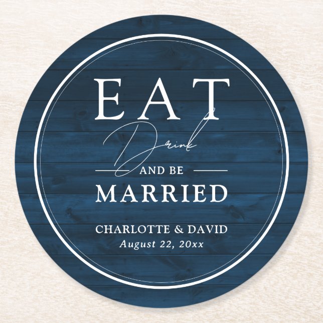 Rustic Navy Blue Eat Drink and Be Married Wedding Round Paper Coaster (Front)