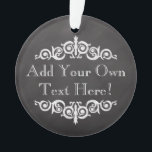 Rustic Vintage Chalkboard Custom Personalised Ornament<br><div class="desc">Old-time vintage chalkboard theme for that old pharmacy label look. Add custom text for party or occasion.
 dark charcoal grey and black background with white chalk look lettering and antique theme decos.</div>