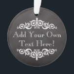 Rustic Vintage Chalkboard Custom Personalised Ornament<br><div class="desc">Old-time vintage chalkboard theme for that old pharmacy label look. Add custom text for party or occasion.
 dark charcoal grey and black background with white chalk look lettering and antique theme decos.</div>