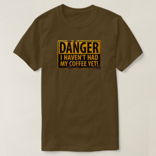 Rusty DANGER, Sign - I Haven't Had My Coffee Yet! T-Shirt