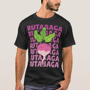 Rutabaga Quote For A Rutabagas Lover T-Shirt