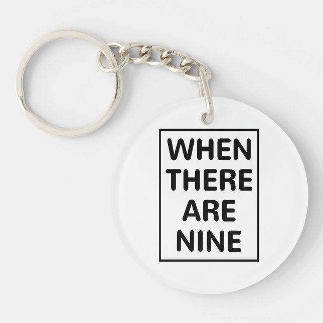 Ruth Bader Ginsberg Quote, When there are Nine Key Ring (Front)