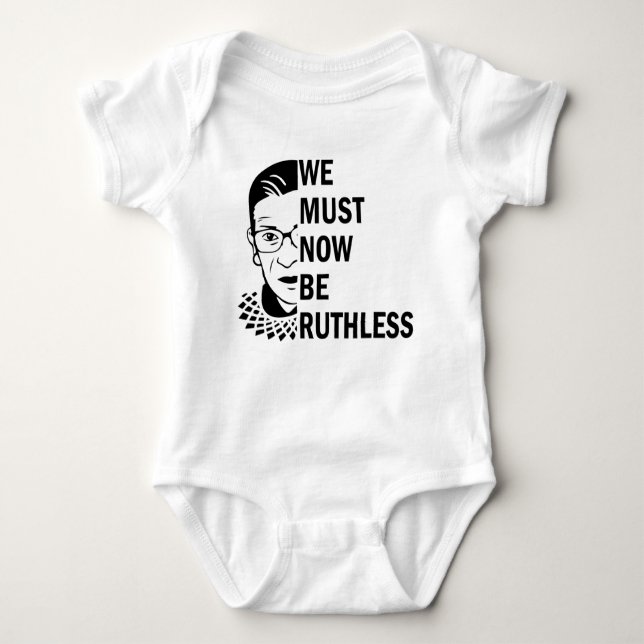Ruth Bader Ginsburg, We Must Now Be Ruthless Baby Bodysuit (Front)