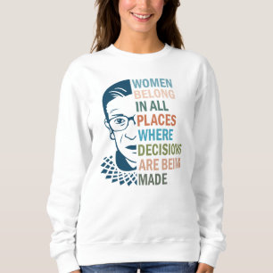 Ruth Bader Ginsburg, Women Belong in All Places Sweatshirt