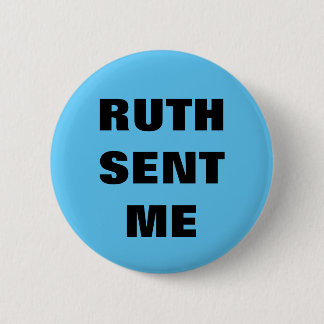 Ruth Sent Me button/pin 6 Cm Round Badge
