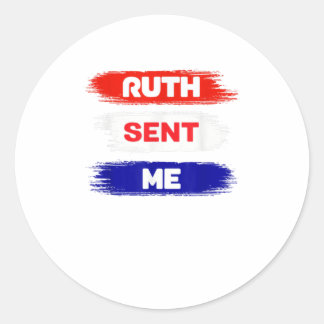 Ruth Sent Me Shirt  Go Vote November Third Classic Round Sticker