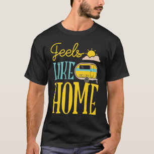 Rv Camper Campground Feels Like Home Motorhome Cam T-Shirt