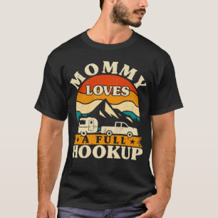 RV Camper Mummy Loves a Full Hookup Mum Camping W T-Shirt