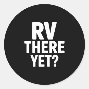 Rv camping camper rv there yet road trip  classic round sticker