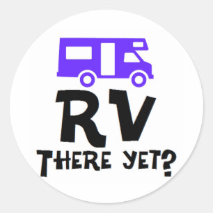 RV There Yet? Classic Round Sticker