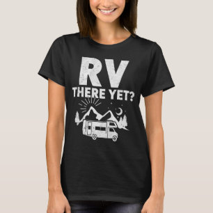 RV There Yet - Funny Camping & Road Trip T-Shirt