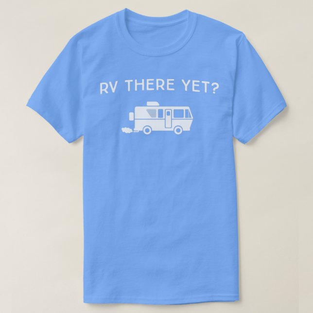 RV there yet T-Shirt (Design Front)
