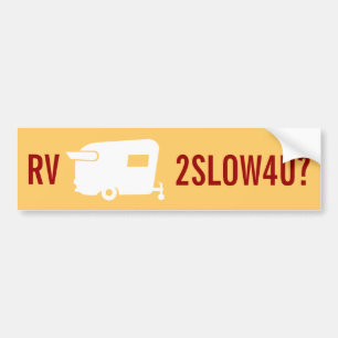 RV Too Slow 4 U? - Travel Trailer Humour Bumper Sticker