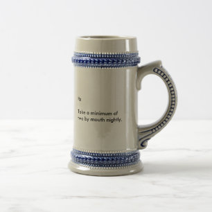 Rx Take a minimum of two by mouth nightly. Beer Stein