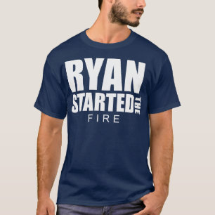 Ryan Started the Fire T-Shirt