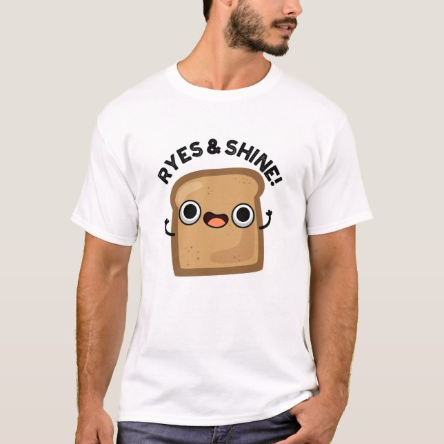 Ryes And Shine Funny Bread Pun T-Shirt (Front)