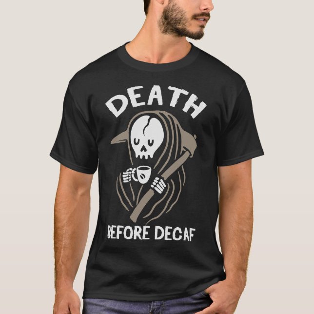S2 Decaf Death Before Decaf (45) T-Shirt (Front)