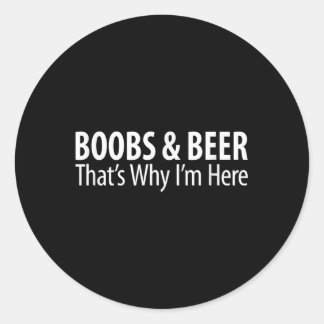 S &amp; Beer - Thats Why Im Here -  Classic Round Sticker