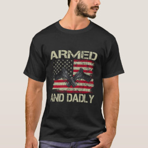 S Armed And Dadly Deadly Father For Father'S Day T-Shirt