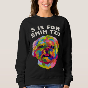 S Is for Shih Tzu Dog Humor Pets Animal Pun Sweatshirt