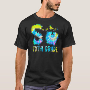 S Is For Sixth Grade Teacher Tie Dye Back To Schoo T-Shirt