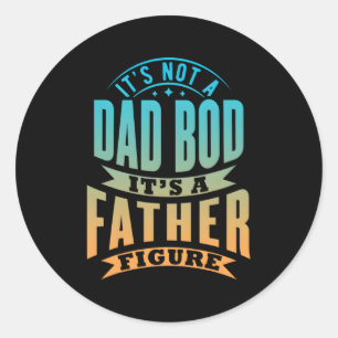 S It'S Not A Dad Bod It'S A Father Figure Father'S Classic Round Sticker