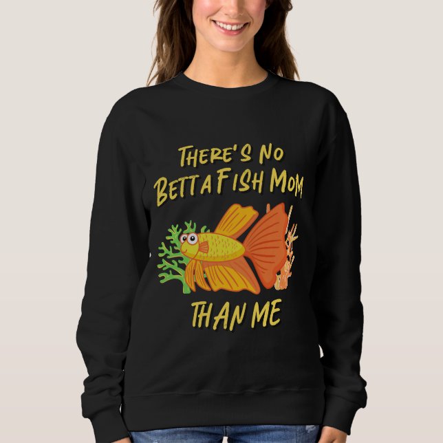 S No Betta Fish Mum Than Me 434 Sweatshirt (Front)