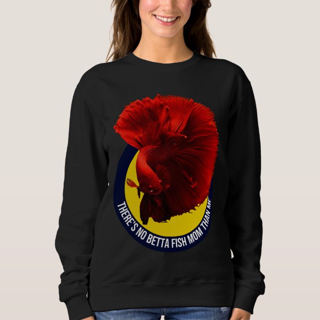 S No Betta Fish Mum Than Me 436 Sweatshirt (Front)