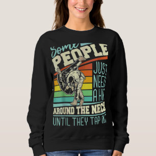S Ome People Just N Eed A Hug Brazilian Jiu Jitsu Sweatshirt