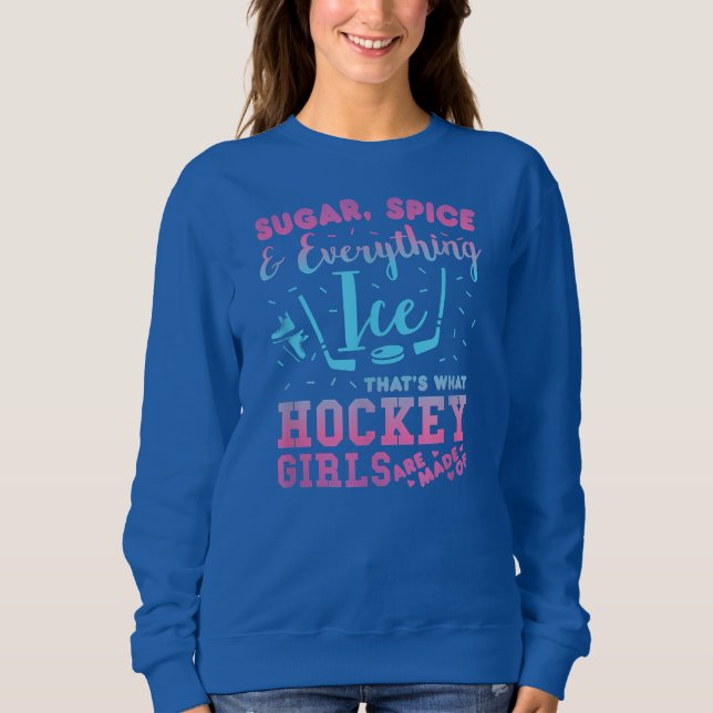 S ugar Spice And Everything I ce Hockey Girl Sweatshirt (Front)
