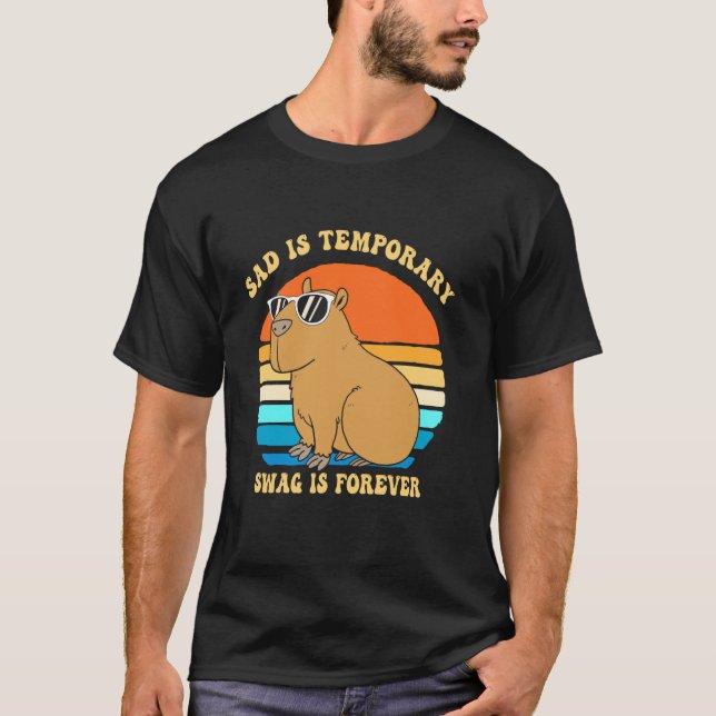Sad Is Temporary Swag Is Forever Capybara Meme T-Shirt (Front)