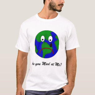 Sad Planet Earth - Are You Mad at Me? T-Shirt