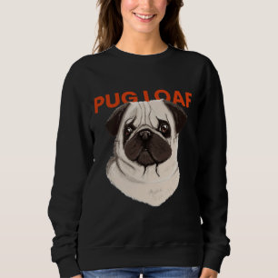 Sad Pug Loaf Classic T-Shirt 1021 Sweatshirt