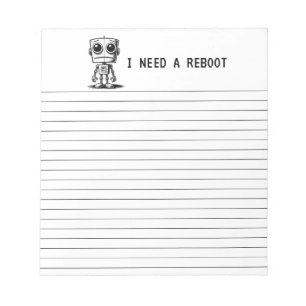 Sad Robot – I Need A Reboot Notepad