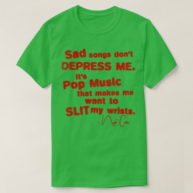 Sad Songs Dont Depress Me T-Shirt (Design Front)