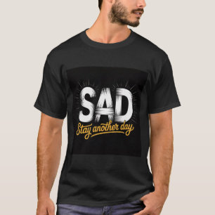 SAD Stay Another Day Motivational Typography  T-Shirt