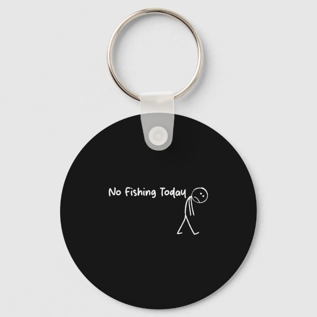 Sad Stick Figure Fishing Lover No Fishing Today Fa Key Ring (Front)
