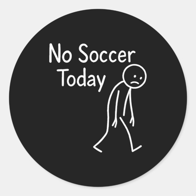 Sad Stick Figure Soccer Lover No Football Today Fa Classic Round Sticker (Front)