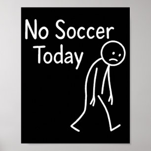 Sad Stick Figure Soccer Lover No Football Today Fa Poster