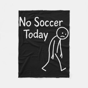 Sad Stick Figure Soccer Lover No Footll Today Fath Fleece Blanket