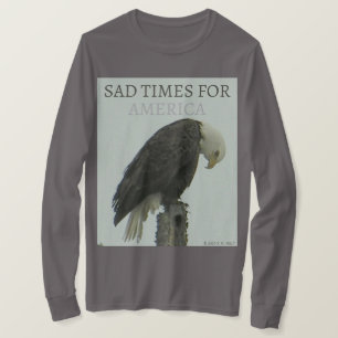 SAD TIMES FOR AMERICA T-Shirt