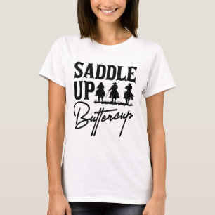 Saddle Up Buttercup Cowboy Cowgirl Southern Wester T-Shirt