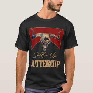 Saddle Up Buttercup Vintage Bull Skull Western Lif T-Shirt