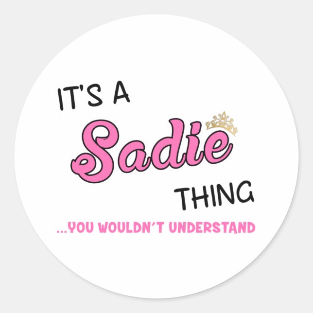 Sadie thing you wouldn't understand classic round sticker (Front)