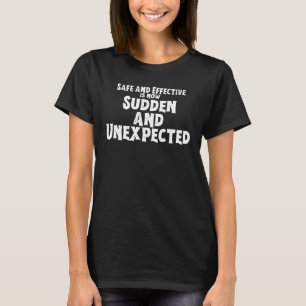 Safe And Effective Is Now Sudden And Unexpected T-Shirt