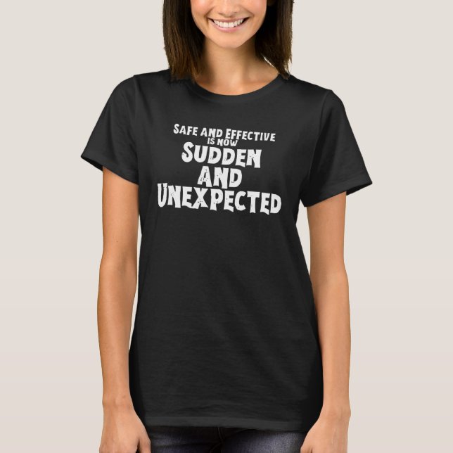 Safe And Effective Is Now Sudden And Unexpected T-Shirt (Front)