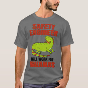 Safety Engineer Will Work For Iguanas T-Shirt