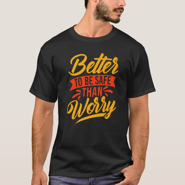 Safety First Better to be Safe  Slogan T-Shirt (Front)