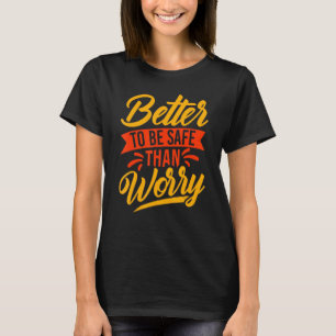 Safety First Better to be Safe Slogan T-Shirt
