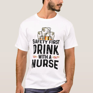 Safety First Drink Beer Drinker Nurse National T-Shirt